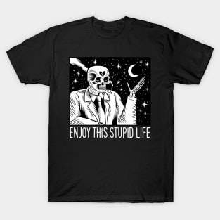 ENJOY THIS STUPID LIFE T-Shirt